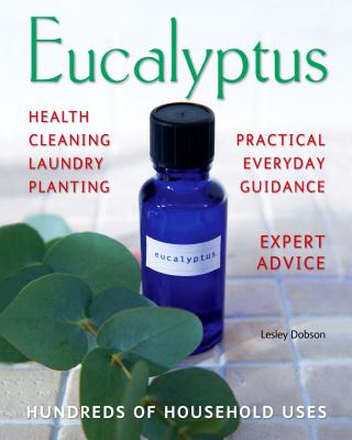 Eucalyptus: Hundreds of Household Uses (Complete Practical Handbook) Cover Image