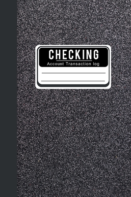Checking Account Transaction log: Check And Debit Card Log Book Account Payment Record Tracking Checkbook Registers Personal Checking Ledger Managemen By Jackson Rogers Cover Image