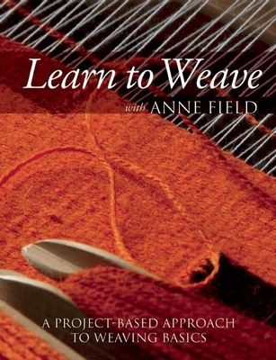 Learn to Weave with Anne Field: A Project-Based Approach to Weaving Basics Cover Image