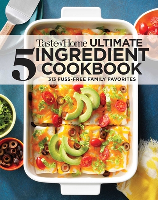 Taste of Home Ultimate 5 Ingredient Cookbook: Save Time, Save Money, and Save Stress—Your Best Home-Cooked Meal is Only 5 Ingredients Away!  (TOH 5 Ingredient)