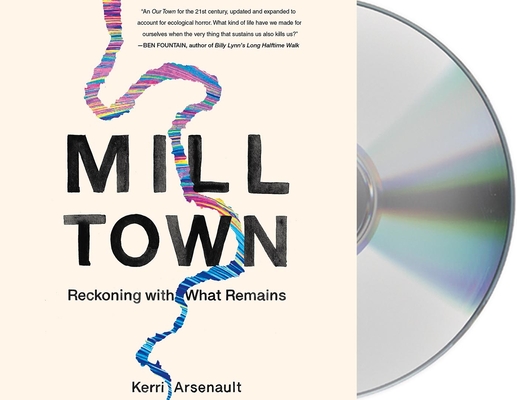 Mill Town: Reckoning with What Remains By Kerri Arsenault, Kerri Arsenault (Read by) Cover Image