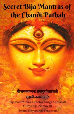 Secret Bija Mantras of the Chandi Pathah: Bijamantratmaka Tantra Durga Saptasati Guyabija Namavali By Swami Satyananda Saraswati Cover Image