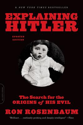 Explaining Hitler: The Search for the Origins of His Evil, updated edition By Ron Rosenbaum Cover Image