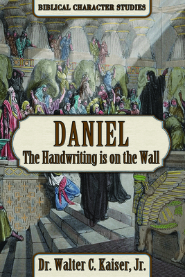 Daniel: The Handwriting Is on the Wall By Walter C. Kaiser Cover Image