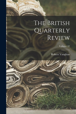The British Quarterly Review; Volume 42 Cover Image