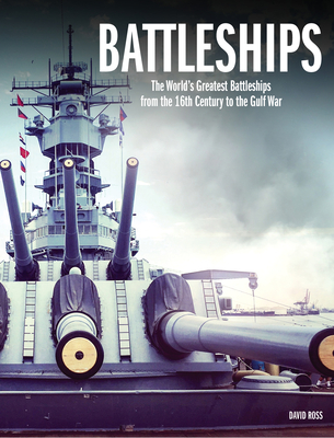 Battleships: The World's Greatest Battleships from the 16th Century to the Gulf War By David Ross Cover Image