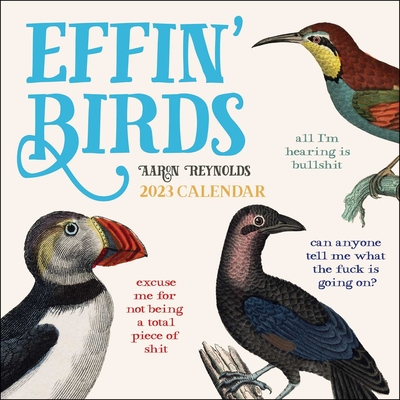 Effin' Birds 2023 Wall Calendar By Aaron Reynolds Cover Image