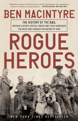 Rogue Heroes: The History of the SAS, Britain's Secret Special Forces Unit That Sabotaged the Nazis and Changed the Nature of War By Ben Macintyre Cover Image