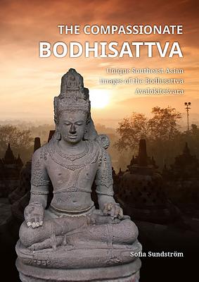 The Compassionate Bodhisattva: Unique Southeast Asian Images of the Bodhisattva Avalokiteśvara Cover Image
