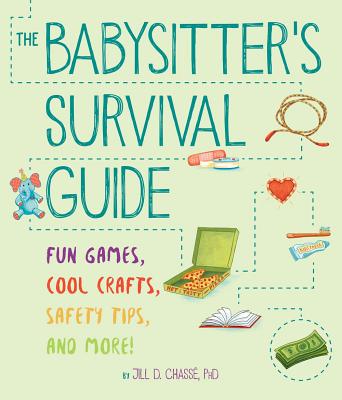 The Babysitter's Survival Guide: Fun Games, Cool Crafts, Safety Tips, and More! cover