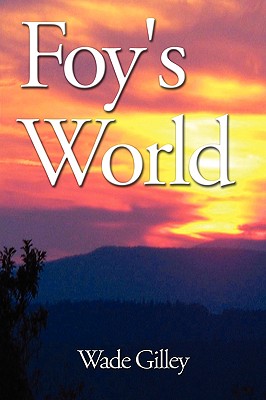 Foy's World By Wade Gilley Cover Image