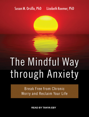 The Mindful Way Through Anxiety Break Free From Chronic