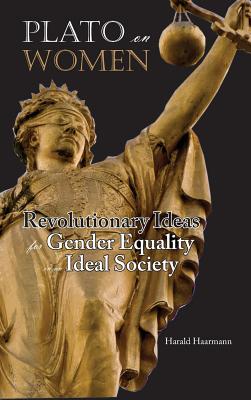 Plato on Women: Revolutionary Ideas for Gender Equality in an Ideal Society Cover Image