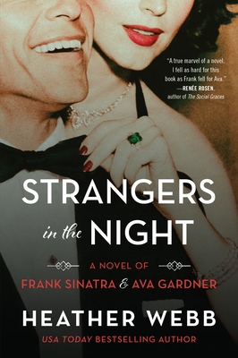 Strangers in the Night: A Novel of Frank Sinatra and Ava Gardner By Heather Webb Cover Image