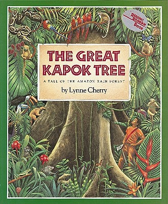 The Great Kapok Tree: A Tale of the Amazon Rain Forest By Lynne Cherry, Lynne Cherry (Illustrator) Cover Image