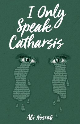 I Only Speak Catharsis By Abi Nosrati Cover Image