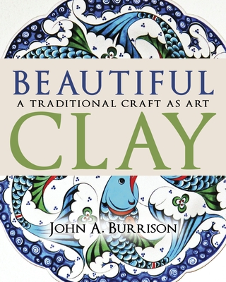 Beautiful Clay: A Traditional Craft as Art By John A. Burrison Cover Image