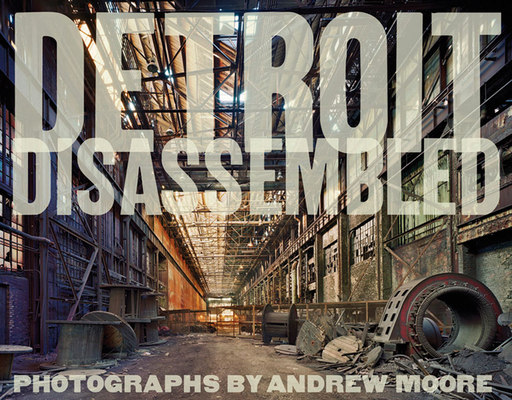 Andrew Moore: Detroit Disassembled Cover Image