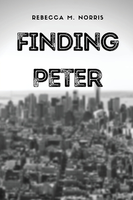 Finding Peter By Rebecca M. Norris, Scott Norris (Editor) Cover Image