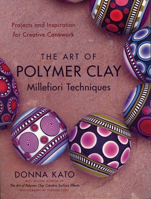 The Art of Polymer Clay Millefiori Techniques: Projects and Inspiration for Creative Canework Cover Image