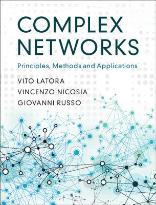 Complex Networks: Principles, Methods and Applications By Vito Latora, Vincenzo Nicosia, Giovanni Russo Cover Image