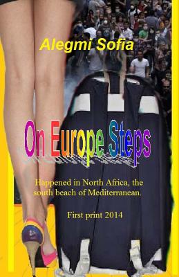 ON Europe Steps Novel: Happened in North Africa, The south beach of Mediterranean. By Alegmi M. Sofia Sofia Cover Image