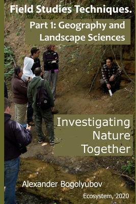 Field Studies Techniques. Part 1. Geography and Landscape Sciences: Investigating Nature Together Cover Image
