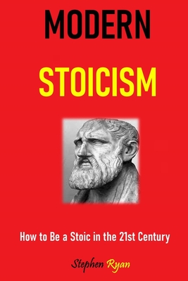 Modern Stoicism: How to Be a Stoic in the 21st Century By Stephen Ryan Cover Image