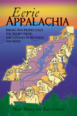 Eerie Appalachia: Smiling Man Indrid Cold, the Jersey Devil, the Legend of Mothman and More (American Legends) By Mark Muncy, Kari Schultz Cover Image