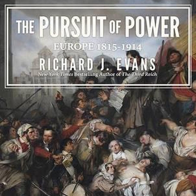 The Pursuit of Power: Europe: 1815-1914 By Richard J. Evans, Napoleon Ryan (Read by) Cover Image
