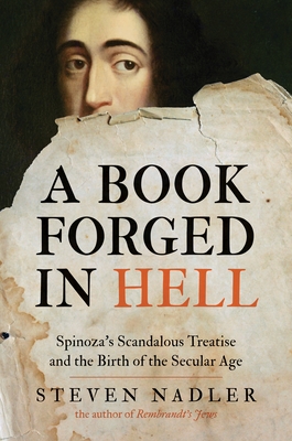 A Book Forged in Hell: Spinoza's Scandalous Treatise and the Birth of the Secular Age Cover Image