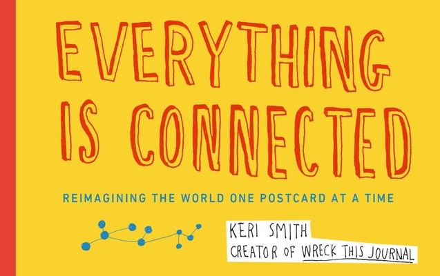 Everything Is Connected: Reimagining the World One Postcard at a Time By Keri Smith Cover Image