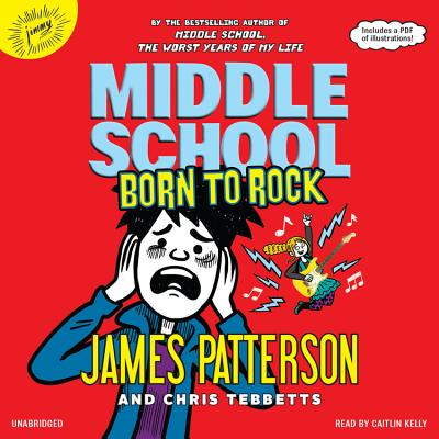 Middle School: Born to Rock Lib/E By James Patterson, Chris Tebbetts, Caitlin Kelly (Read by) Cover Image