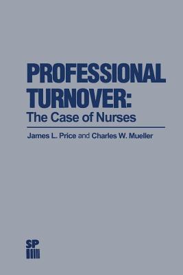 Professional Turnover: The Case of Nurses (Health Systems Management #15)