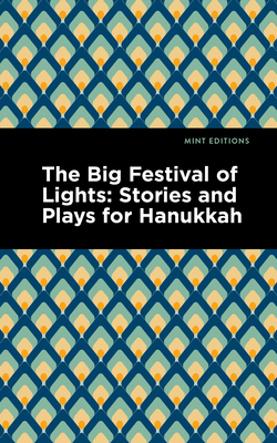 The Big Festival of Lights: Stories and Plays for Hanukkah By Mint Editions, Mint Editions (Contribution by) Cover Image