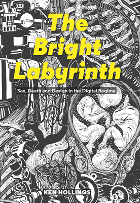 Bright Labyrinth: Sex, Death and Design in the Digital Regime