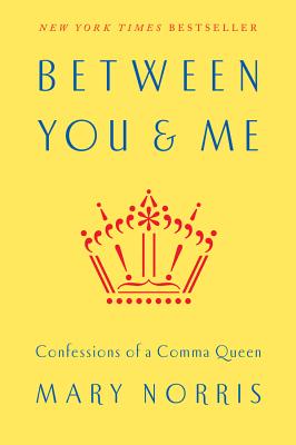 Between You & Me: Confessions of a Comma Queen By Mary Norris Cover Image