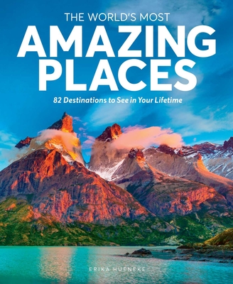 The World's Most Amazing Places: 82 Destinations to See in Your Lifetime Cover Image