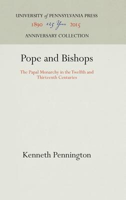 Pope and Bishops: The Papal Monarchy in the Twelfth and Thirteenth Centuries (Anniversary Collection) By Kenneth Pennington Cover Image