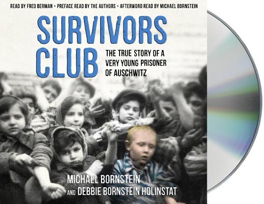 Survivors Club: The True Story of a Very Young Prisoner of Auschwitz By Michael Bornstein, Fred Berman (Read by), Debbie Bornstein Holinstat Cover Image