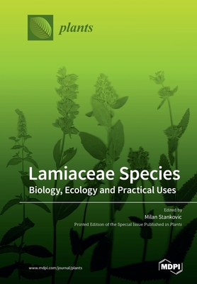 Lamiaceae Species: Biology, Ecology and Practical Uses By Milan Stankovic (Guest Editor) Cover Image