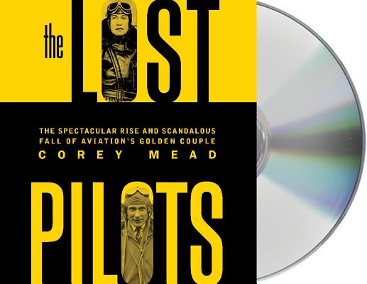 The Lost Pilots: The Spectacular Rise and Scandalous Fall of Aviation's Golden Couple Cover Image