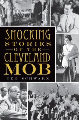 Shocking Stories of the Cleveland Mob (True Crime) By Ted Schwarz Cover Image