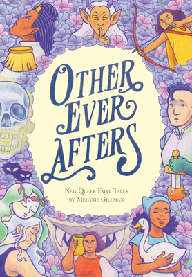Other Ever Afters: New Queer Fairy Tales (A Graphic Novel) By Melanie Gillman Cover Image
