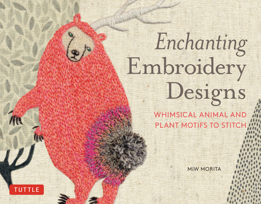 Enchanting Embroidery Designs: Whimsical Animal and Plant Motifs to Stitch  (Paperback) | Books and Crannies