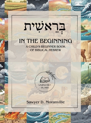 In the Beginning: A Child's Beginner Book of Biblical Hebrew (Lingua Deo Gloria for Children)