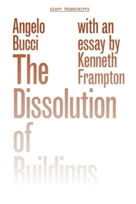 The Dissolution of Buildings (Gsapp Transcripts #5) Cover Image