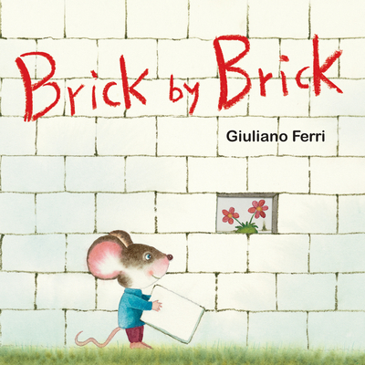 Brick by Brick By Giuliano Ferri, Giuliano Ferri (Illustrator) Cover Image