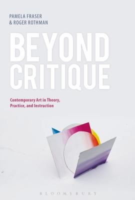 Beyond Critique: Contemporary Art in Theory, Practice, and Instruction Cover Image