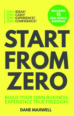 Start from Zero: Build Your Own Business & Experience True Freedom Cover Image